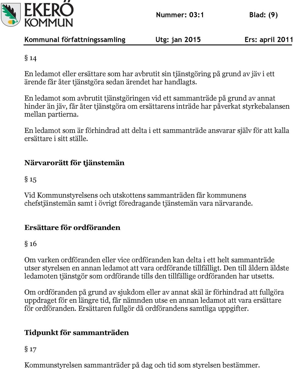 En ledamot som är förhindrad att delta i ett sammanträde ansvarar själv för att kalla ersättare i sitt ställe.