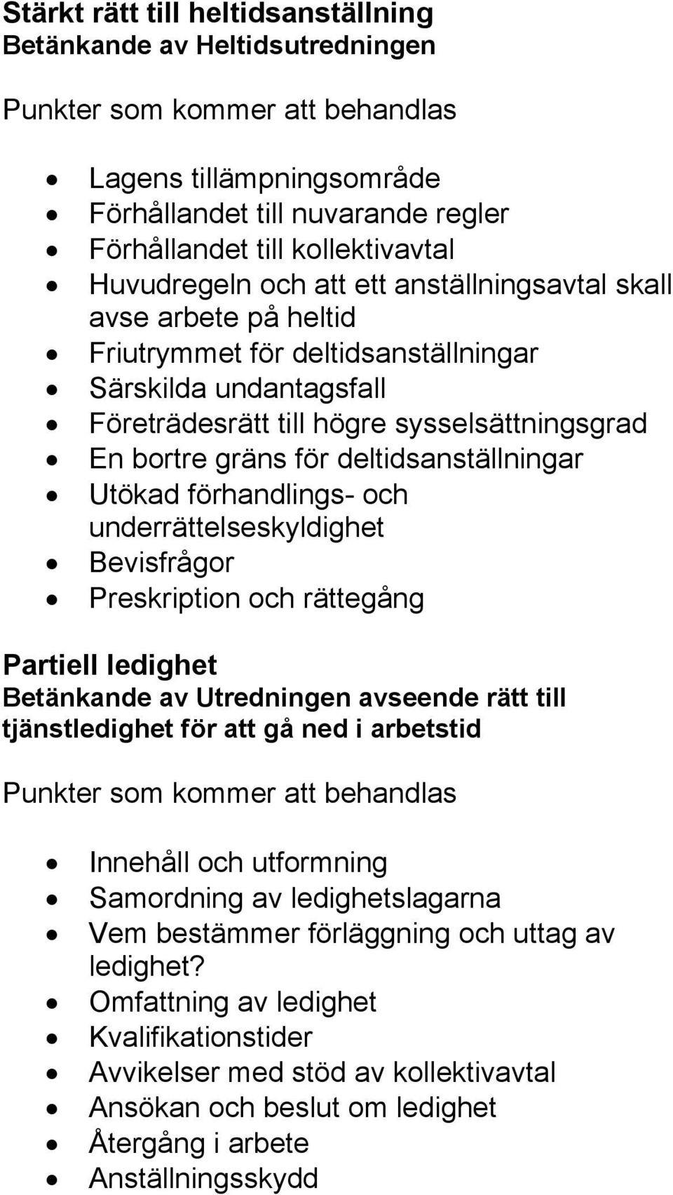 deltidsanställningar Utökad förhandlings- och underrättelseskyldighet Bevisfrågor Preskription och rättegång Partiell ledighet Betänkande av Utredningen avseende rätt till tjänstledighet för att gå