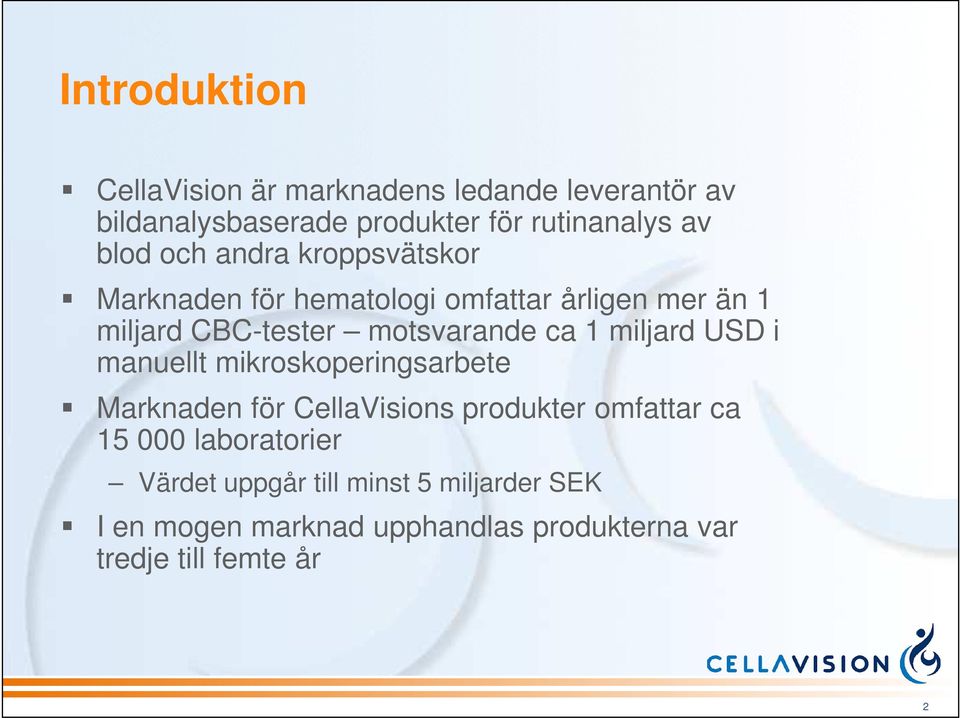 ca 1 miljard USD i manuellt mikroskoperingsarbete Marknaden för CellaVisions produkter omfattar ca 15 000