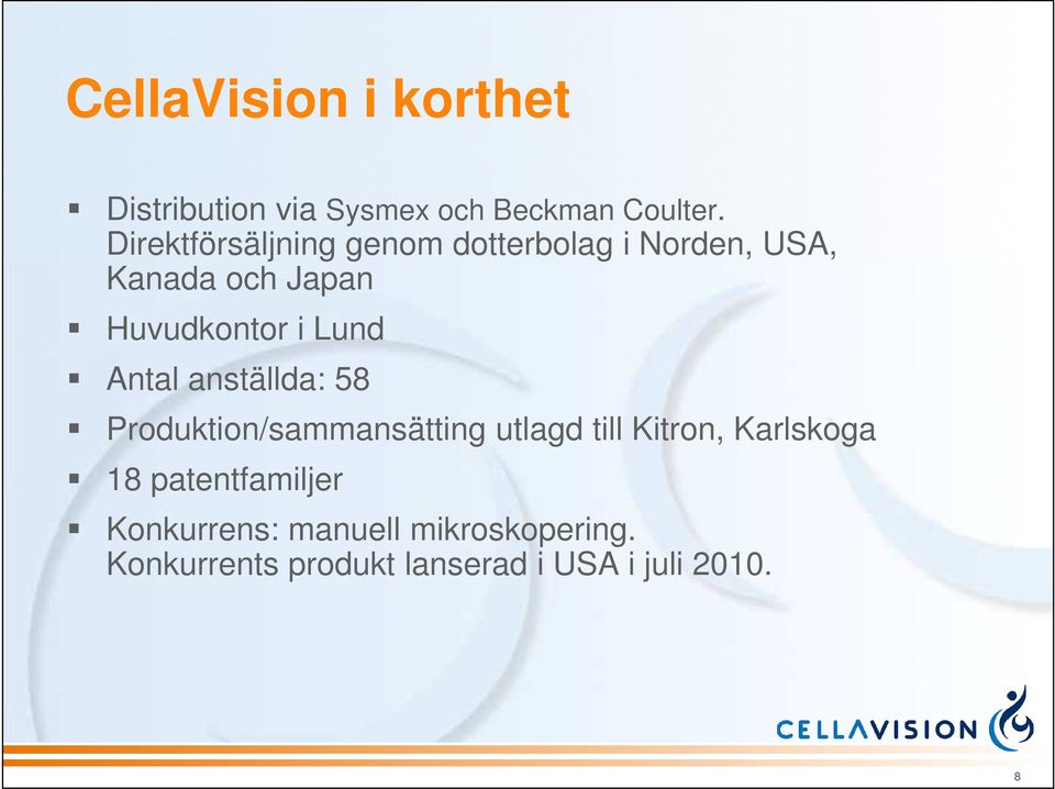 Lund Antal anställda: 58 Produktion/sammansätting utlagd till Kitron, Karlskoga 18