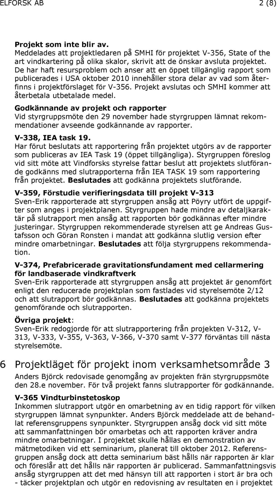 Projekt avslutas och SMHI kommer att återbetala utbetalade medel.