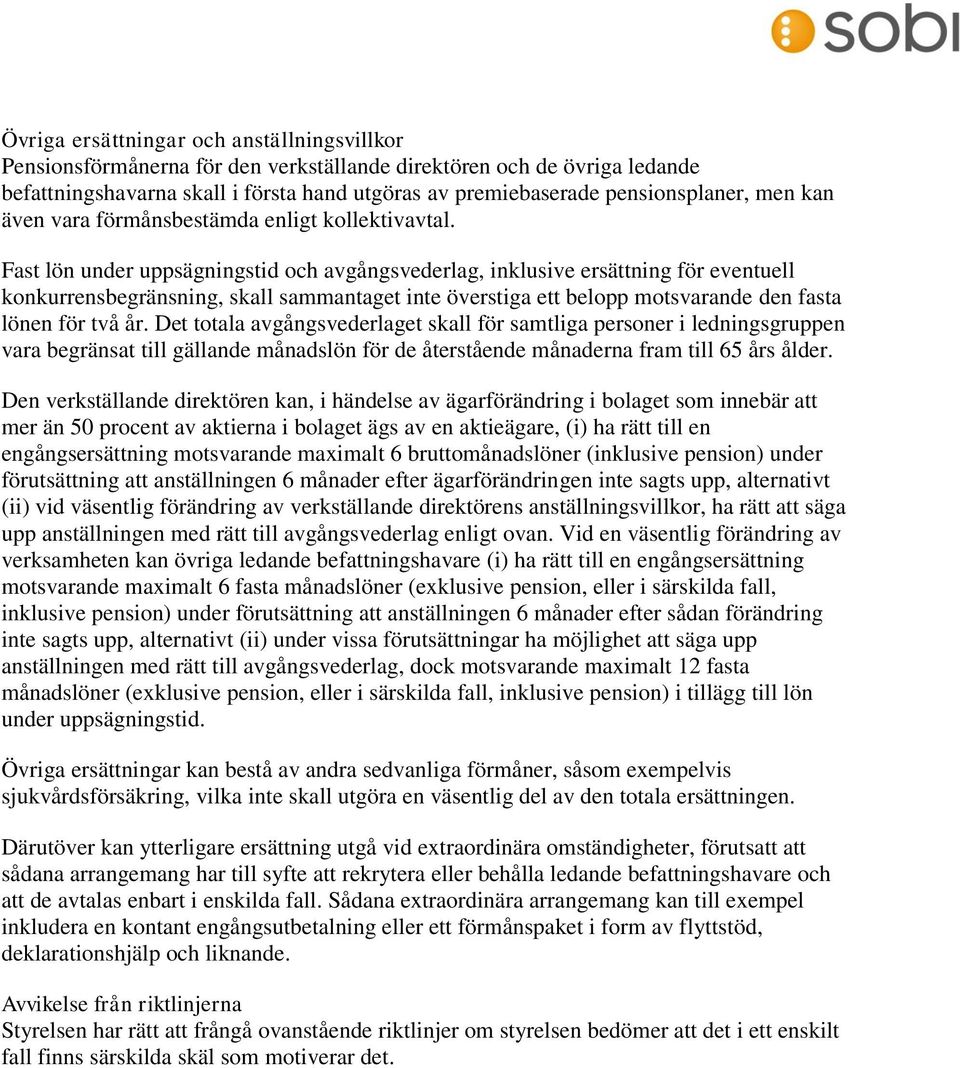 Fast lön under uppsägningstid och avgångsvederlag, inklusive ersättning för eventuell konkurrensbegränsning, skall sammantaget inte överstiga ett belopp motsvarande den fasta lönen för två år.