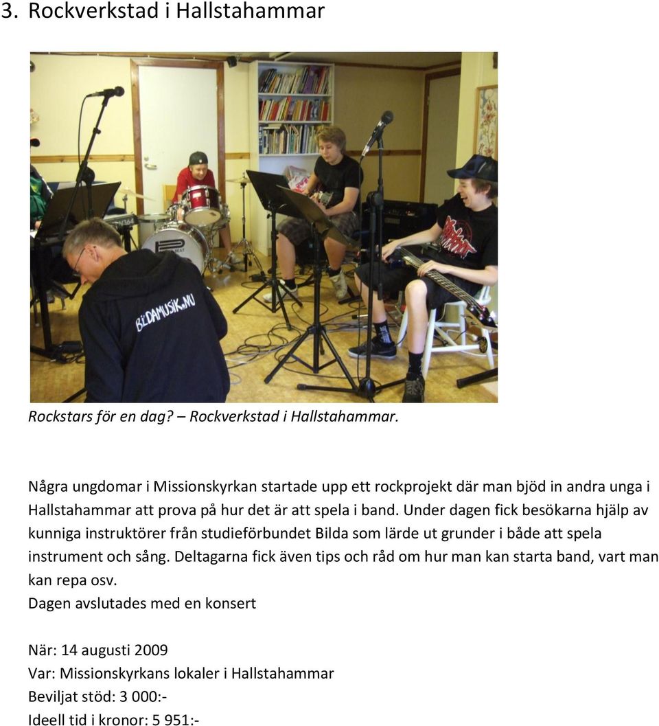 Några ungdomar i Missionskyrkan startade upp ett rockprojekt där man bjöd in andra unga i Hallstahammar att prova på hur det är att spela i band.