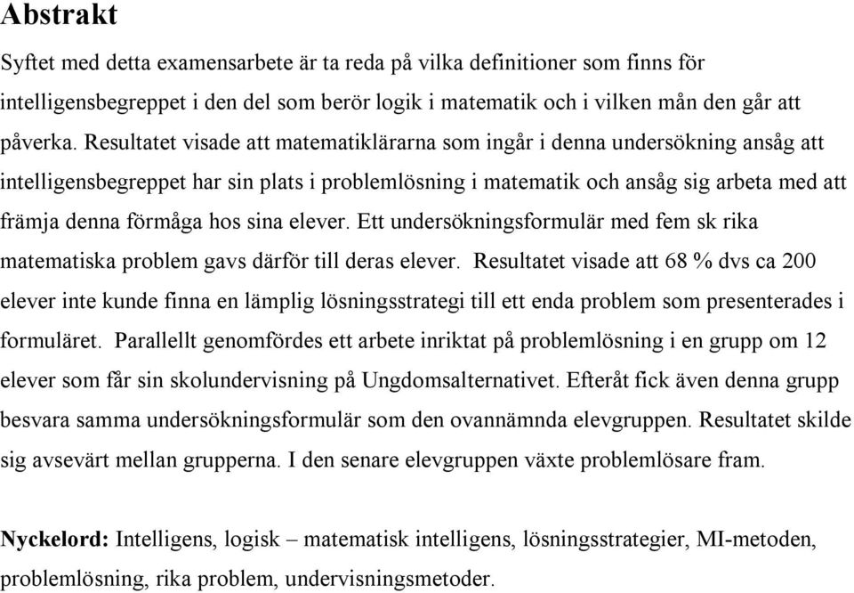 sina elever. Ett undersökningsformulär med fem sk rika matematiska problem gavs därför till deras elever.