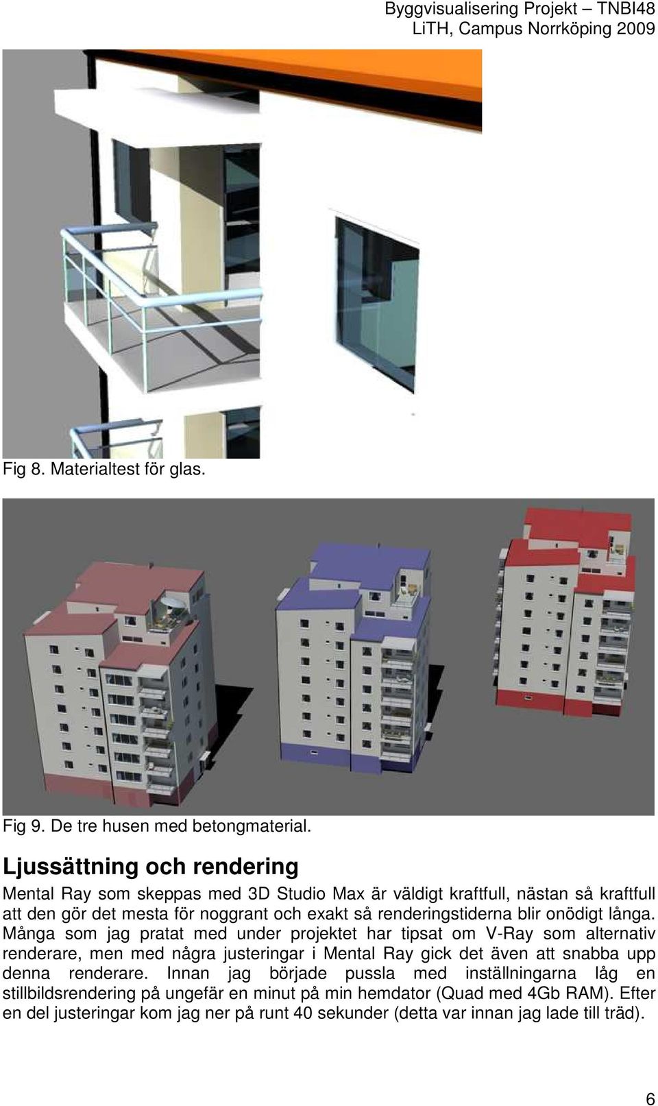 renderingstiderna blir onödigt långa.