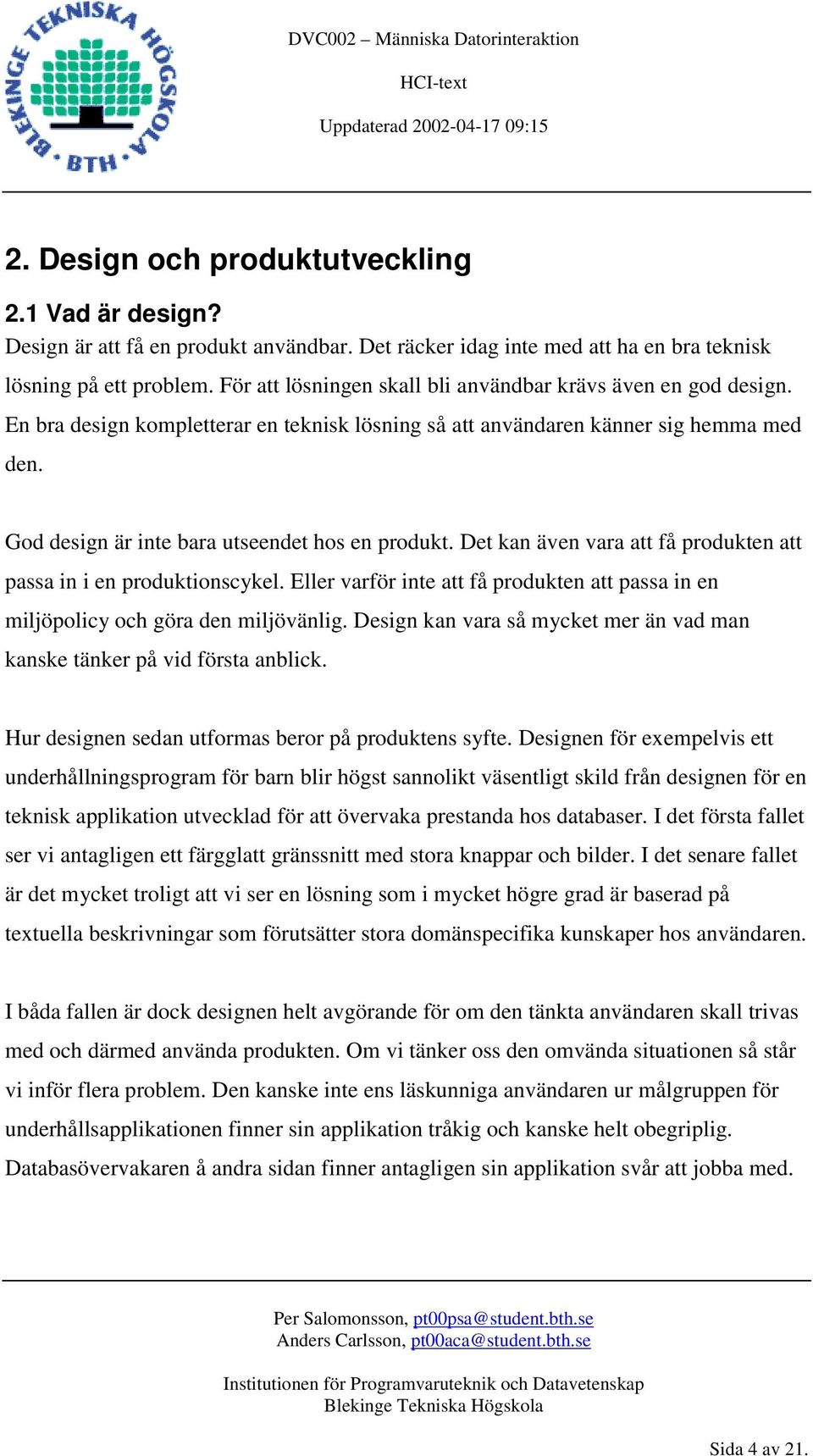 God design är inte bara utseendet hos en produkt. Det kan även vara att få produkten att passa in i en produktionscykel.