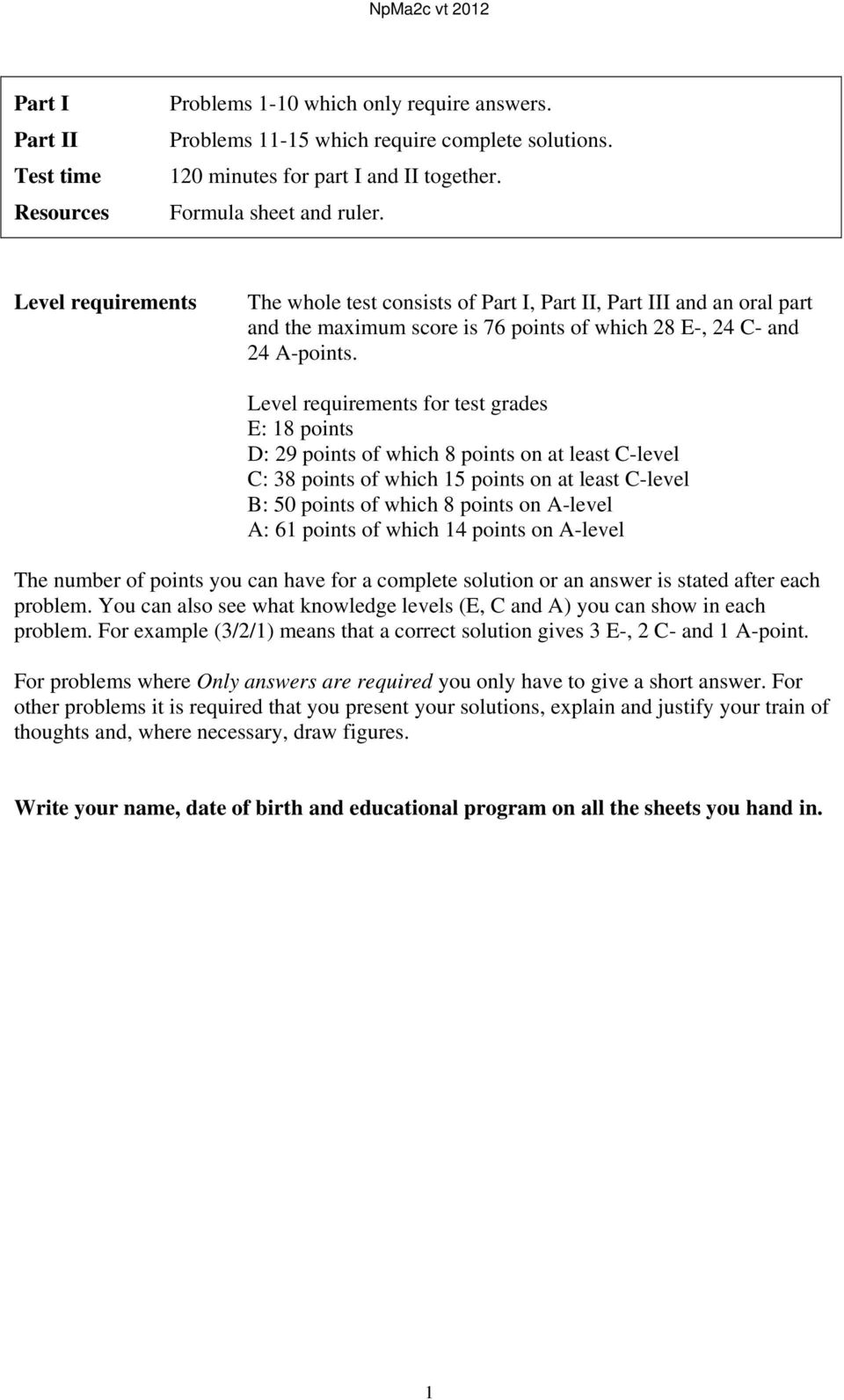 Level requirements for test grades E: 18 points D: 9 points of which 8 points on at least C-level C: 38 points of which 15 points on at least C-level B: 50 points of which 8 points on A-level A: 61