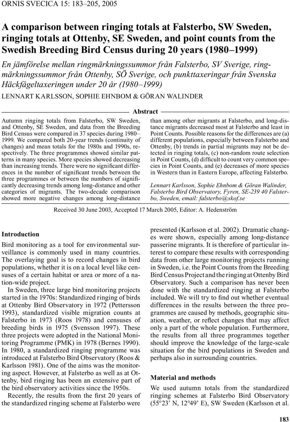 (1980 1999) LENNART KARLSSON, SOPHIE EHNBOM & GÖRAN WALINDER Autumn ringing totals from Falsterbo, SW Sweden, and Ottenby, SE Sweden, and data from the Breeding Bird Census were compared in 37