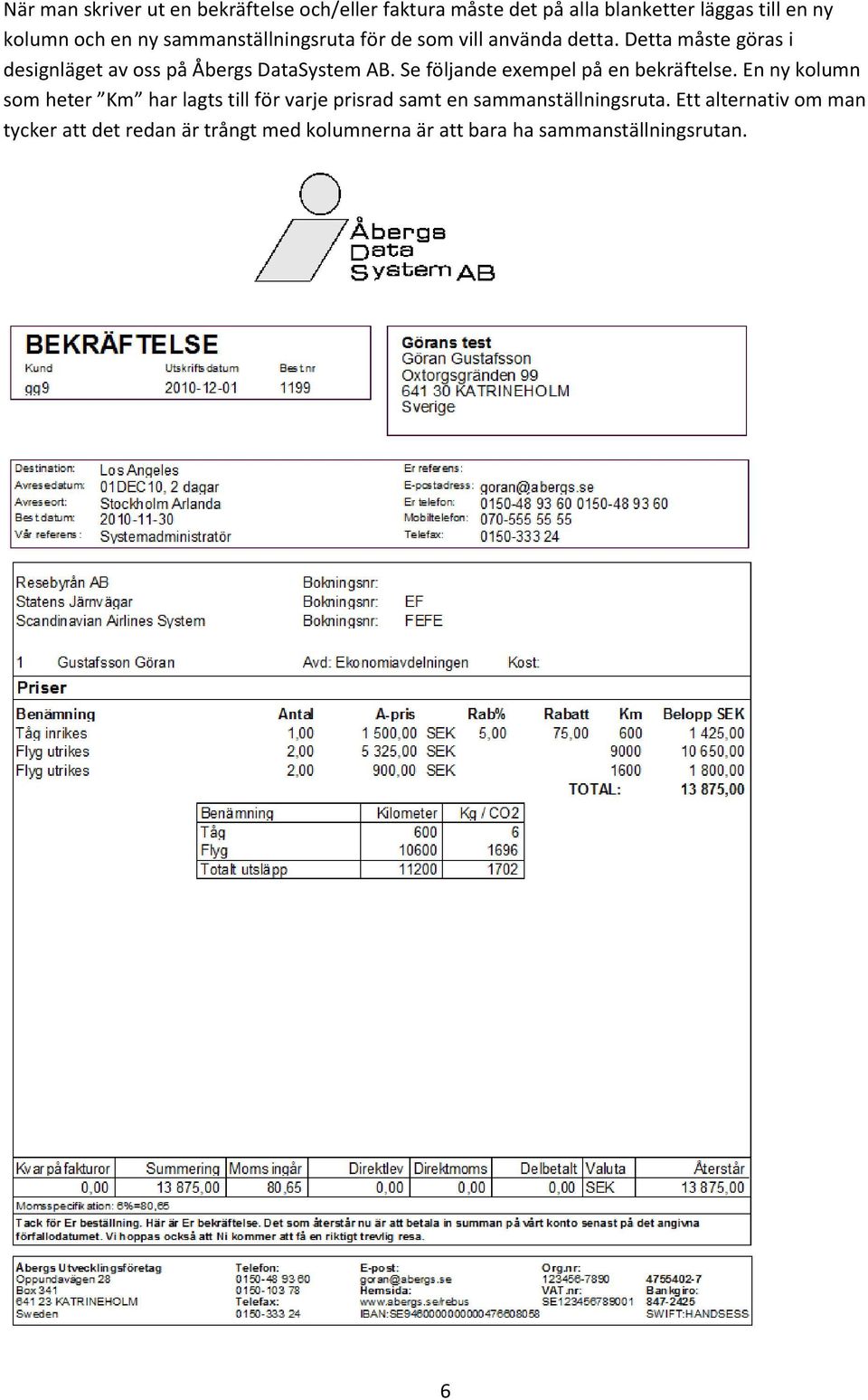 Se följande exempel på en bekräftelse.