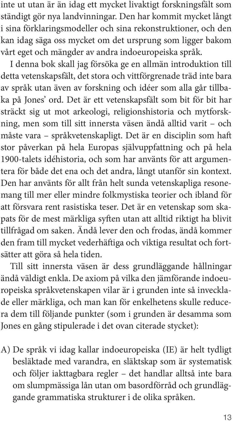I denna bok skall jag försöka ge en allmän introduktion till detta vetenskapsfält, det stora och vittförgrenade träd inte bara av språk utan även av forskning och idéer som alla går tillbaka på Jones