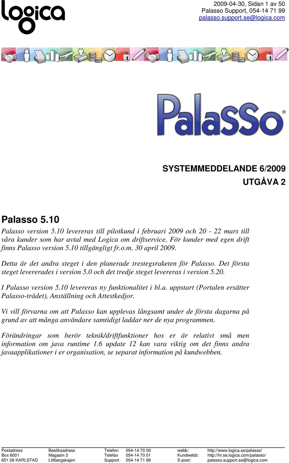 Detta är det andra steget i den planerade trestegsraketen för Palasso. Det första steget levererades i version 5.0 och det tredje steget levereras i version 5.20. I Palasso version 5.