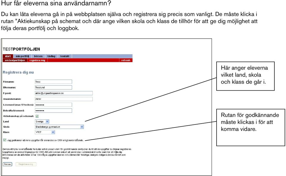 De måste klicka i rutan Aktiekunskap på schemat och där ange vilken skola och klass de tillhör för