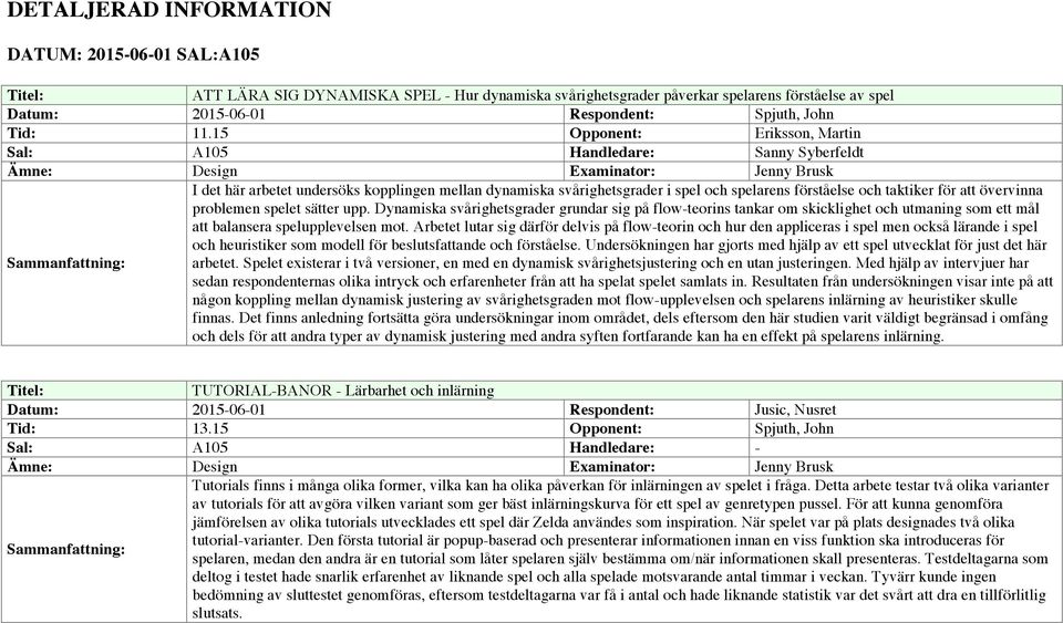 förståelse och taktiker för att övervinna problemen spelet sätter upp.