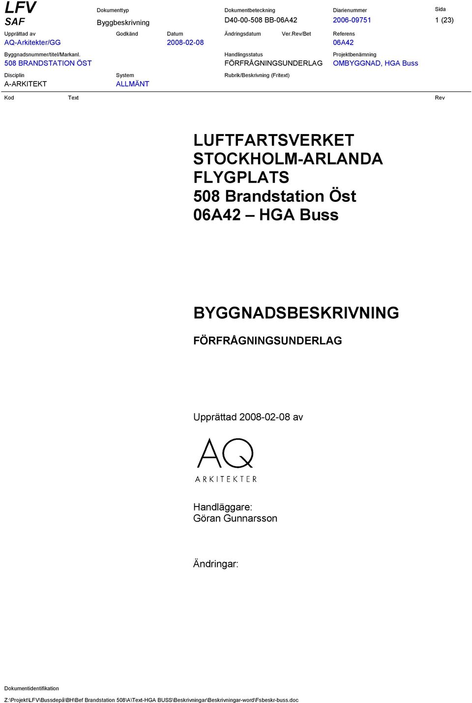 FÖRFRÅGNINGSUNDERLAG Upprättad 2008-02-08 av Handläggare: Göran Gunnarsson Ändringar: