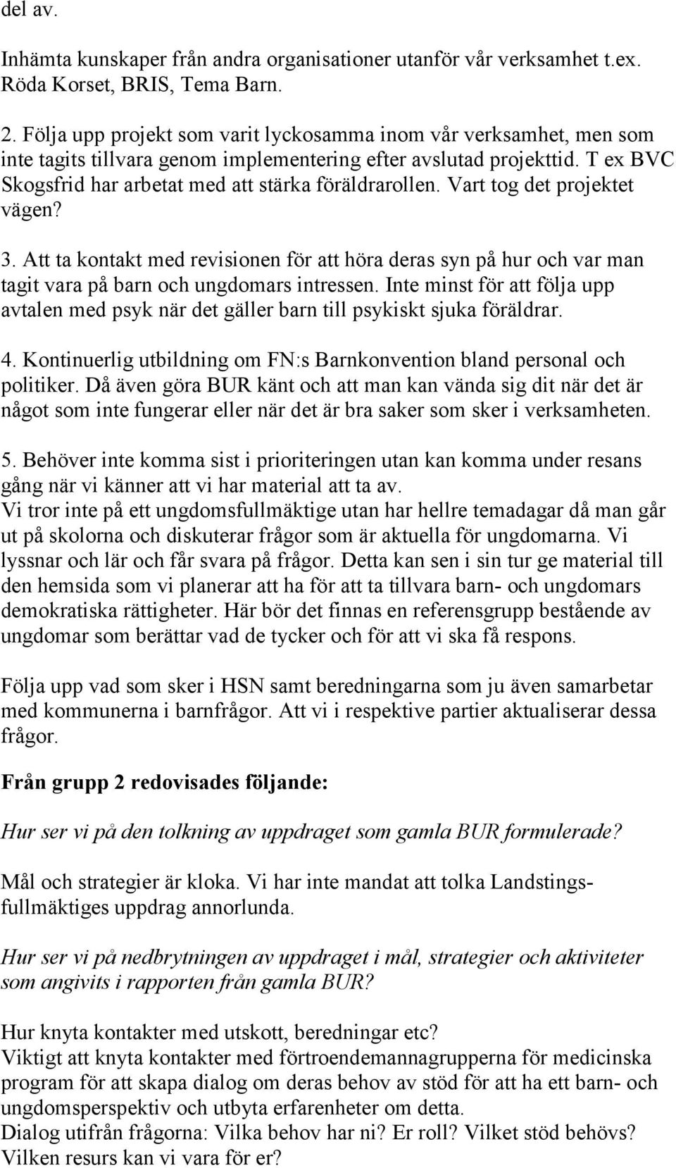 Vart tog det projektet vägen? 3. Att ta kontakt med revisionen för att höra deras syn på hur och var man tagit vara på barn och ungdomars intressen.