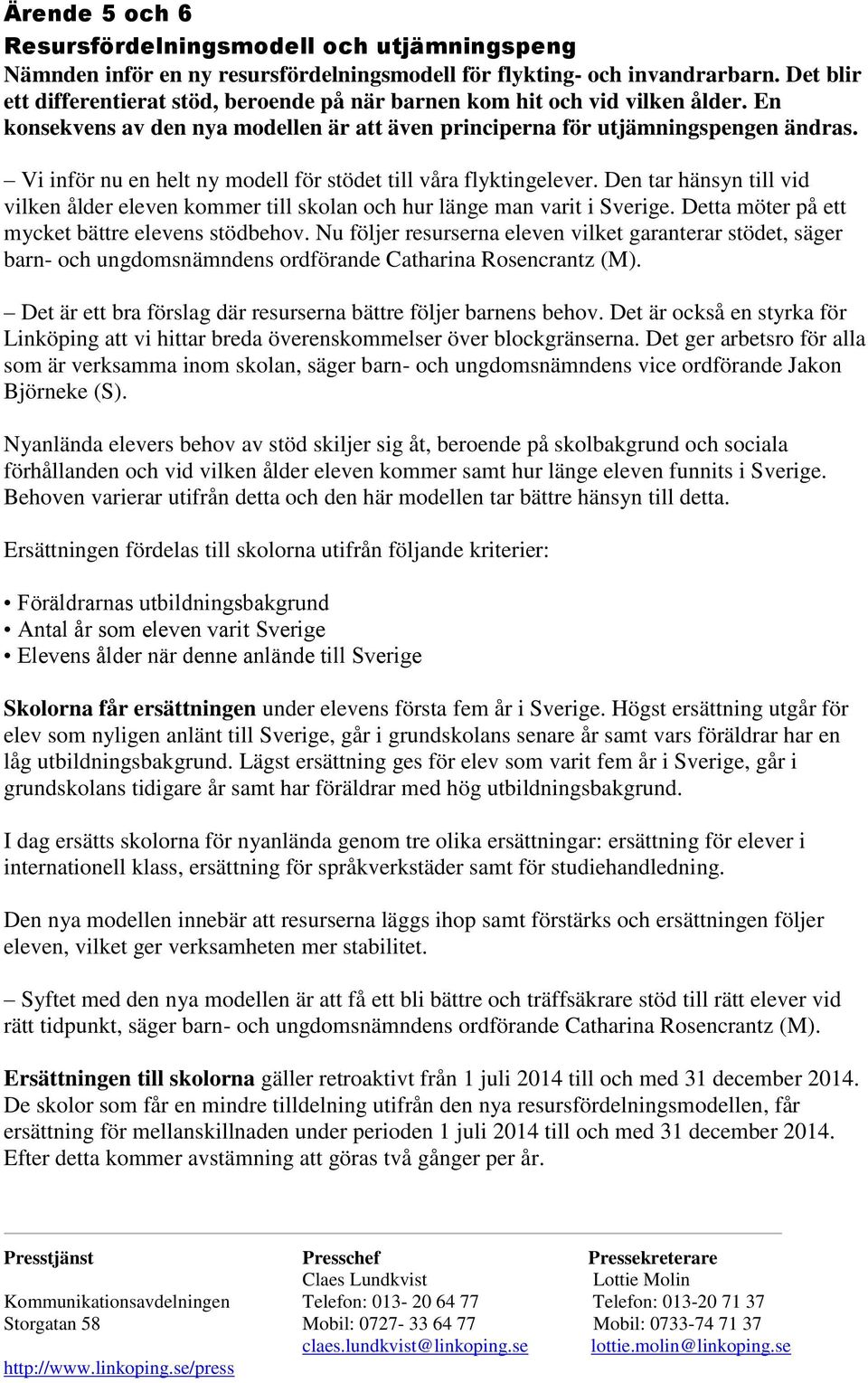 Vi inför nu en helt ny modell för stödet till våra flyktingelever. Den tar hänsyn till vid vilken ålder eleven kommer till skolan och hur länge man varit i Sverige.