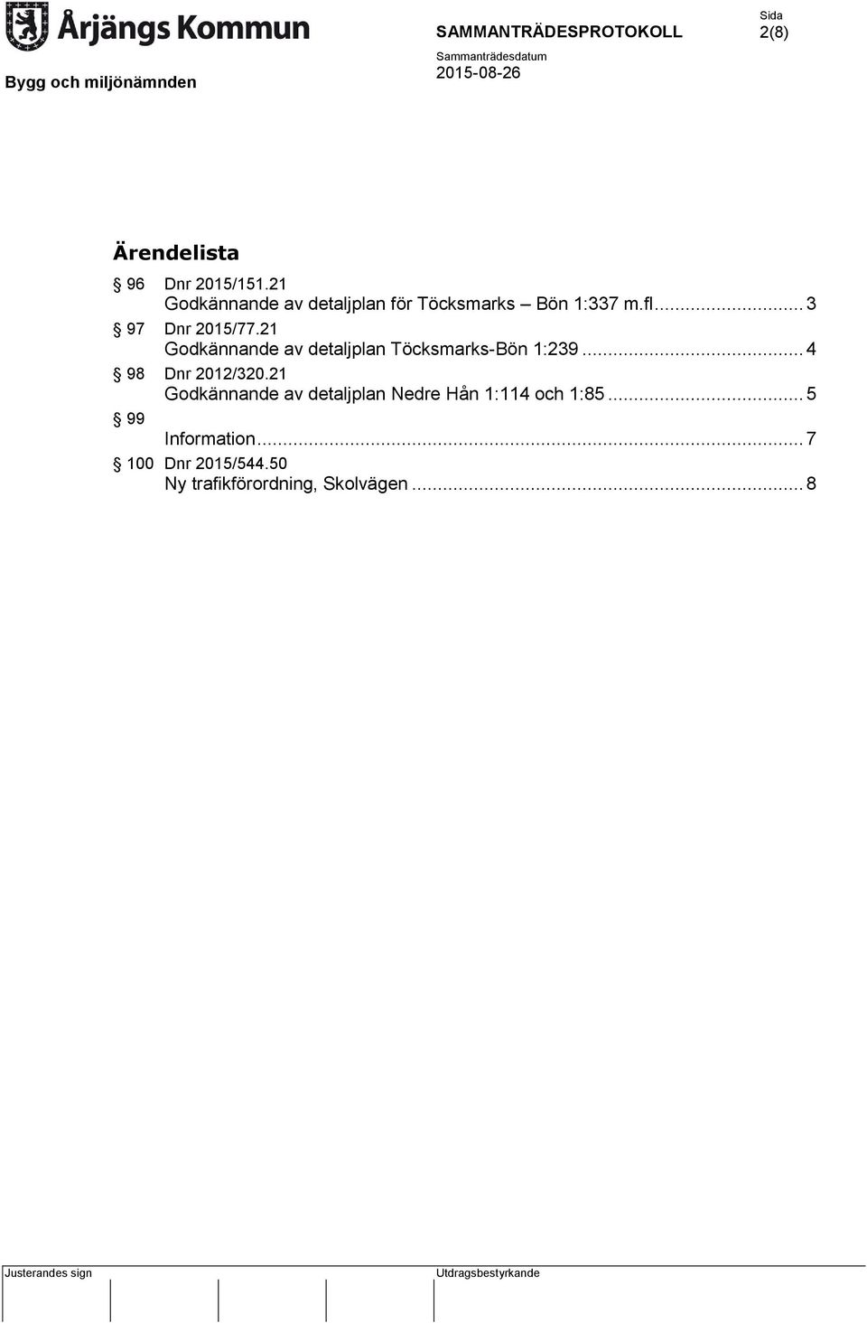 21 Godkännande av detaljplan Töcksmarks-Bön 1:239... 4 98 Dnr 2012/320.