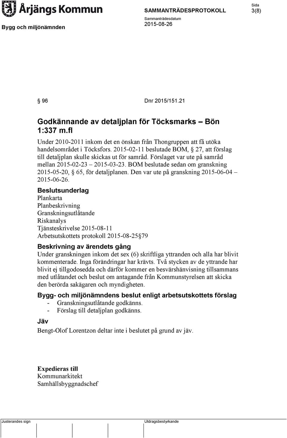 BOM beslutade sedan om granskning 2015-05-20, 65, för detaljplanen. Den var ute på granskning 2015-06-04 2015-06-26.