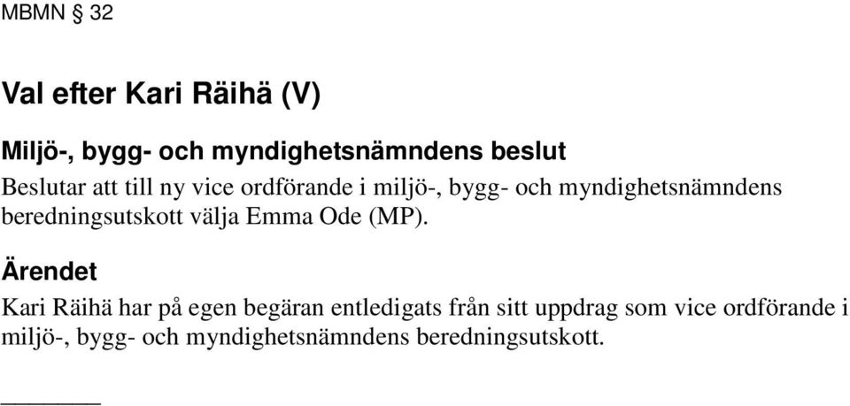 (MP). Kari Räihä har på egen begäran entledigats från sitt uppdrag som