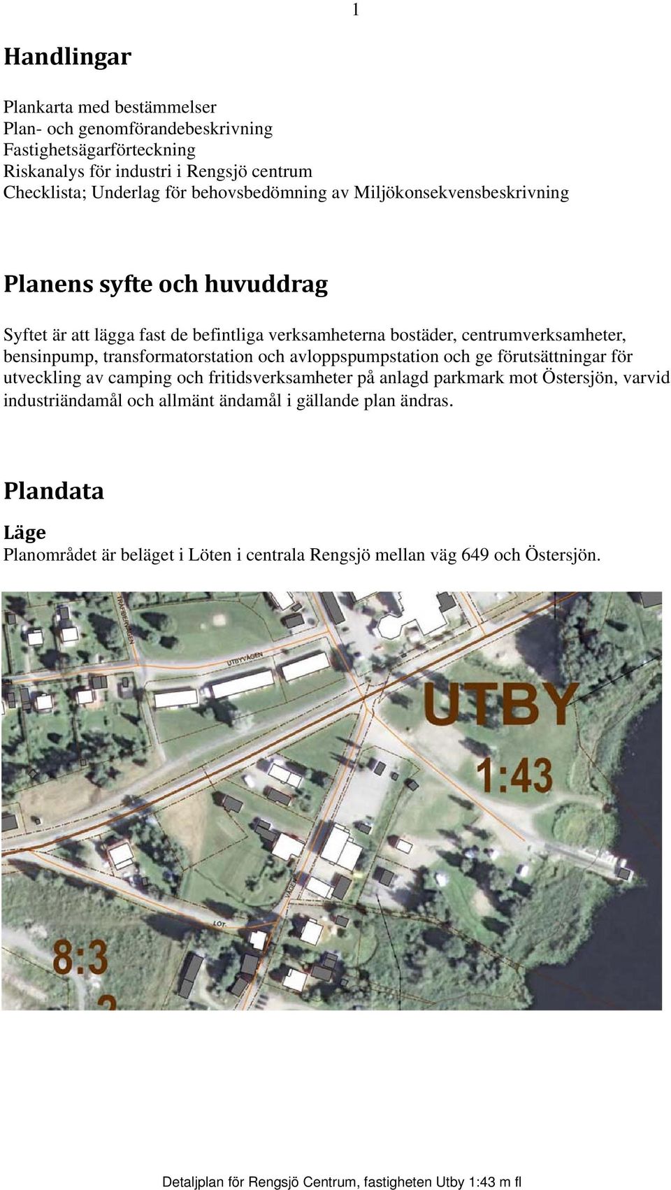 bensinpump, transformatorstation och avloppspumpstation och ge förutsättningar för utveckling av camping och fritidsverksamheter på anlagd parkmark mot Östersjön,