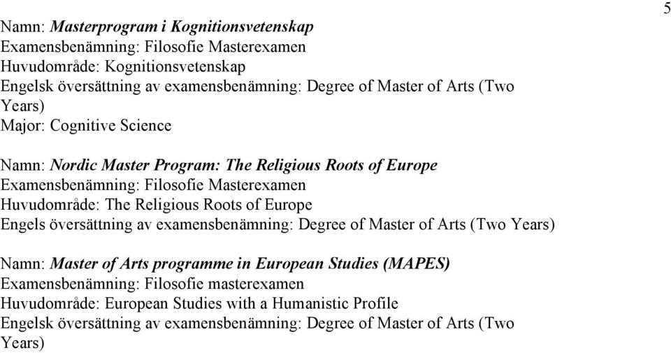 översättning av examensbenämning: Degree of Master of Arts (Two Namn: Master of Arts programme in European