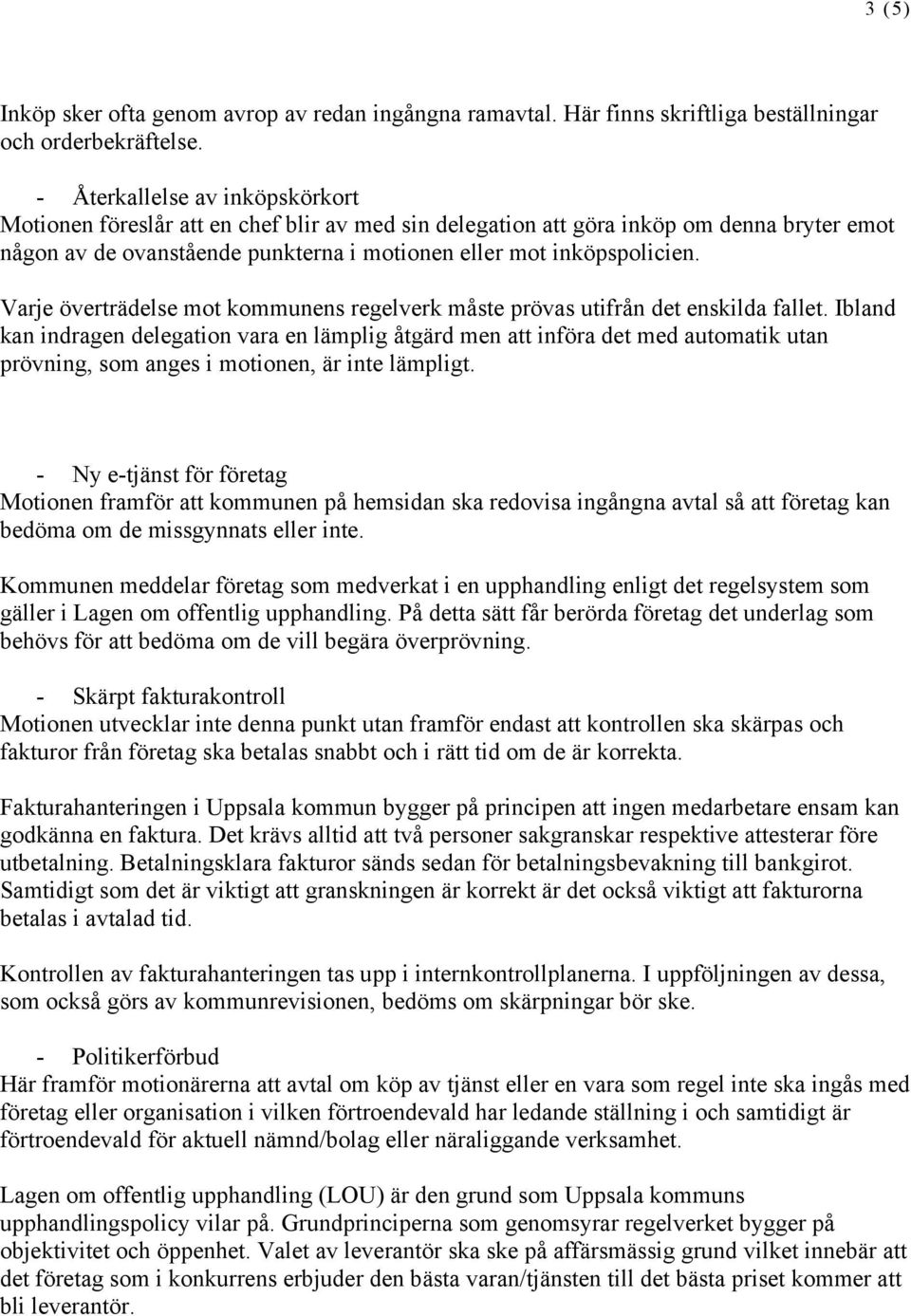 Varje överträdelse mot kommunens regelverk måste prövas utifrån det enskilda fallet.