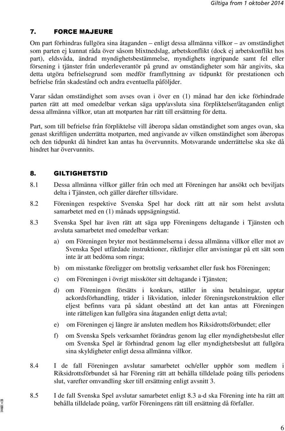 befrielsegrund som medför framflyttning av tidpunkt för prestationen och befrielse från skadestånd och andra eventuella påföljder.