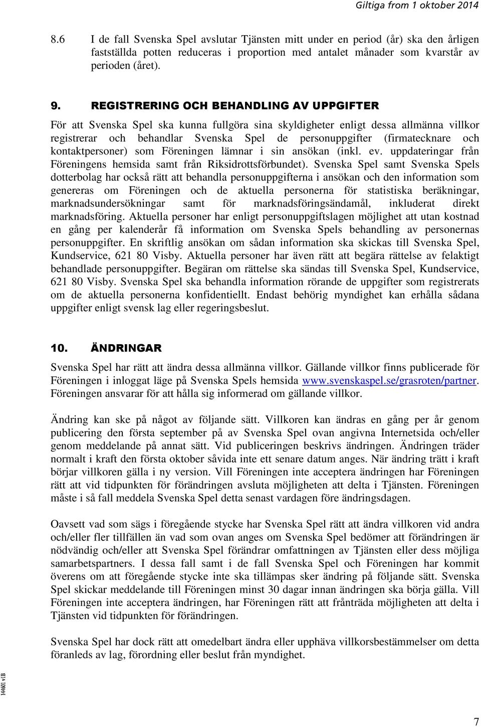 (firmatecknare och kontaktpersoner) som Föreningen lämnar i sin ansökan (inkl. ev. uppdateringar från Föreningens hemsida samt från Riksidrottsförbundet).