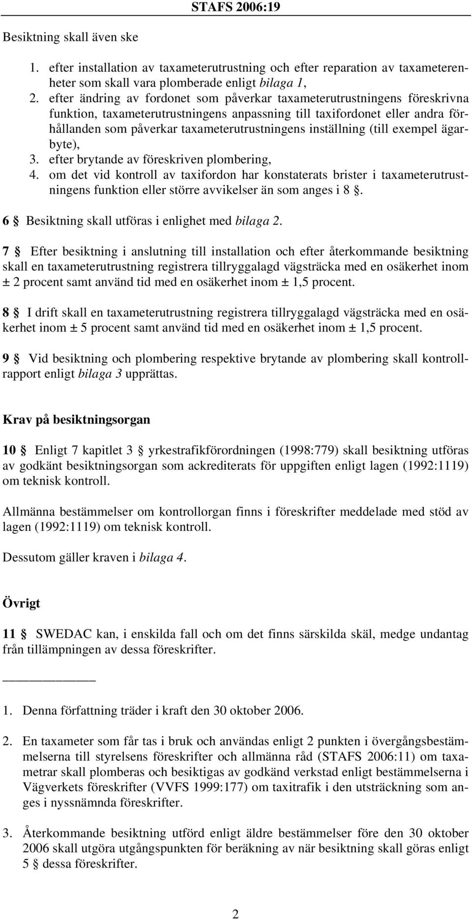 inställning (till exempel ägarbyte), 3. efter brytande av föreskriven plombering, 4.