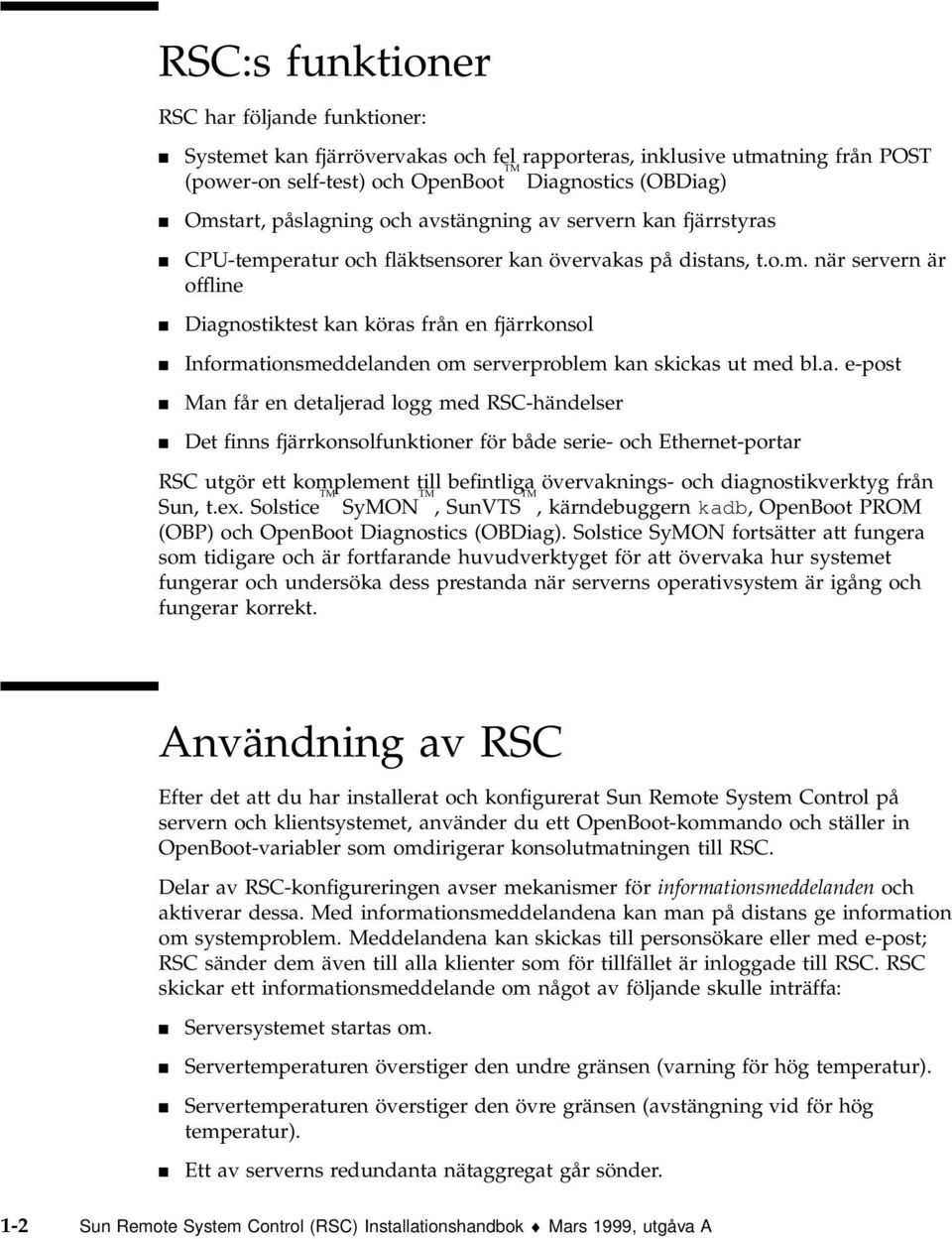 a. e-post 4 Man får en detaljerad logg med RSC-händelser 4 Det finns fjärrkonsolfunktioner för både serie- och Ethernet-portar RSC utgör ett komplement till befintliga övervaknings- och