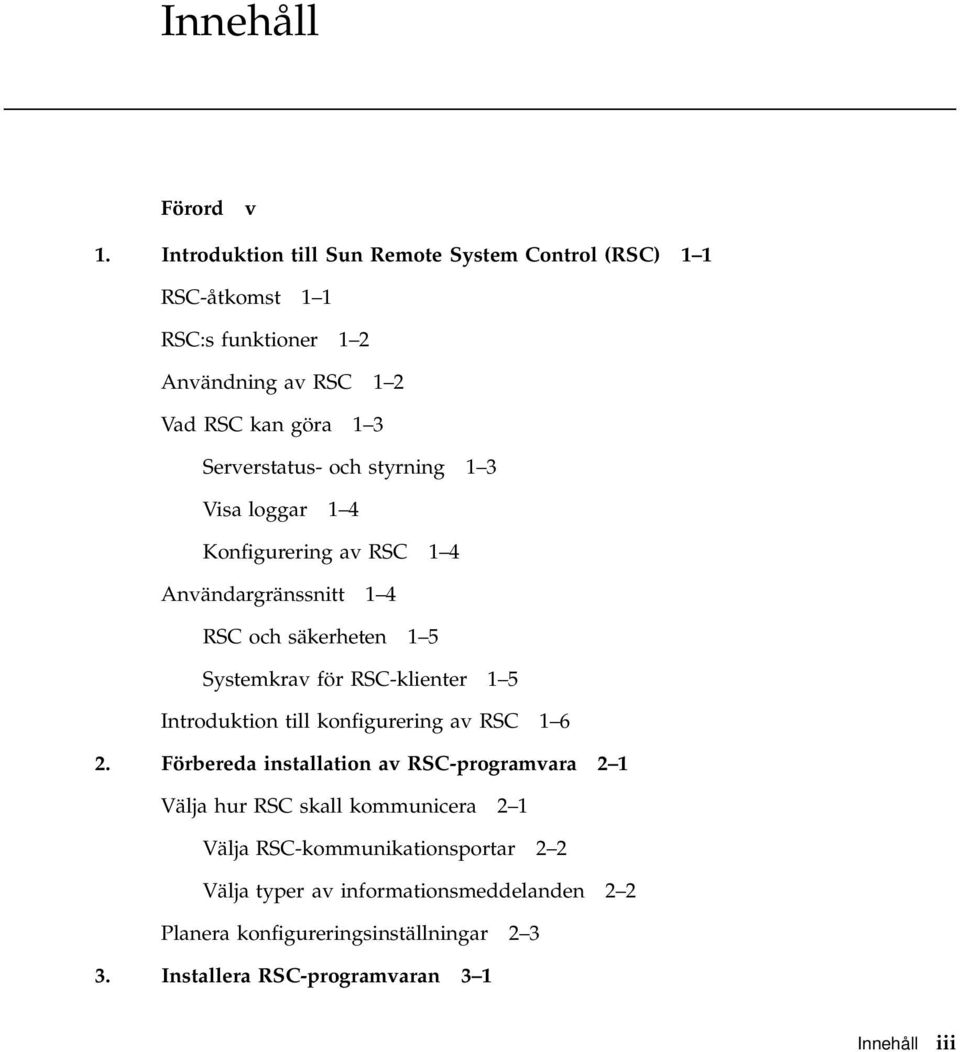 och styrning 1 3 Visa loggar 1 4 Konfigurering av RSC 1 4 Användargränssnitt 1 4 RSC och säkerheten 1 5 Systemkrav för RSC-klienter 1 5 Introduktion