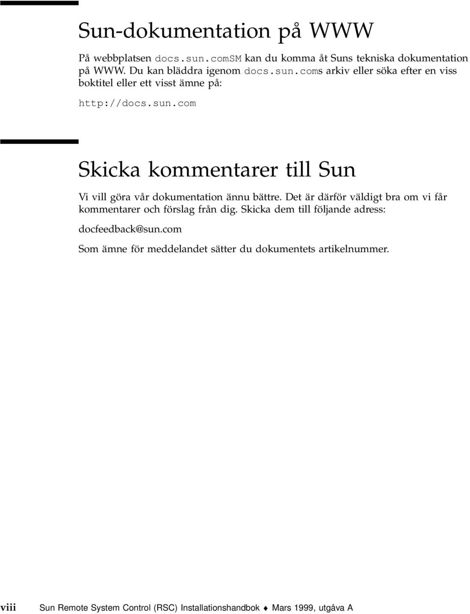 Det är därför väldigt bra om vi får kommentarer och förslag från dig. Skicka dem till följande adress: docfeedback@sun.