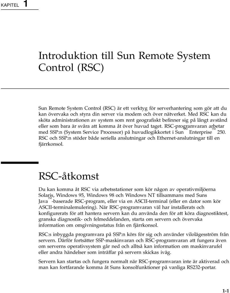 RSC-programvaran arbetar med SSP:n (System Service Processor) på huvudlogikkortet i Sun TM Enterprise TM 250.