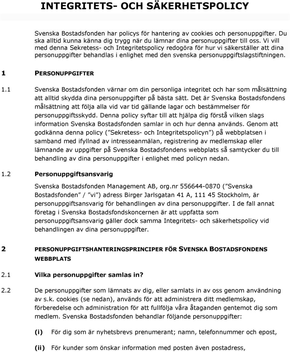 1 Svenska Bostadsfonden värnar om din personliga integritet och har som målsättning att alltid skydda dina personuppgifter på bästa sätt.