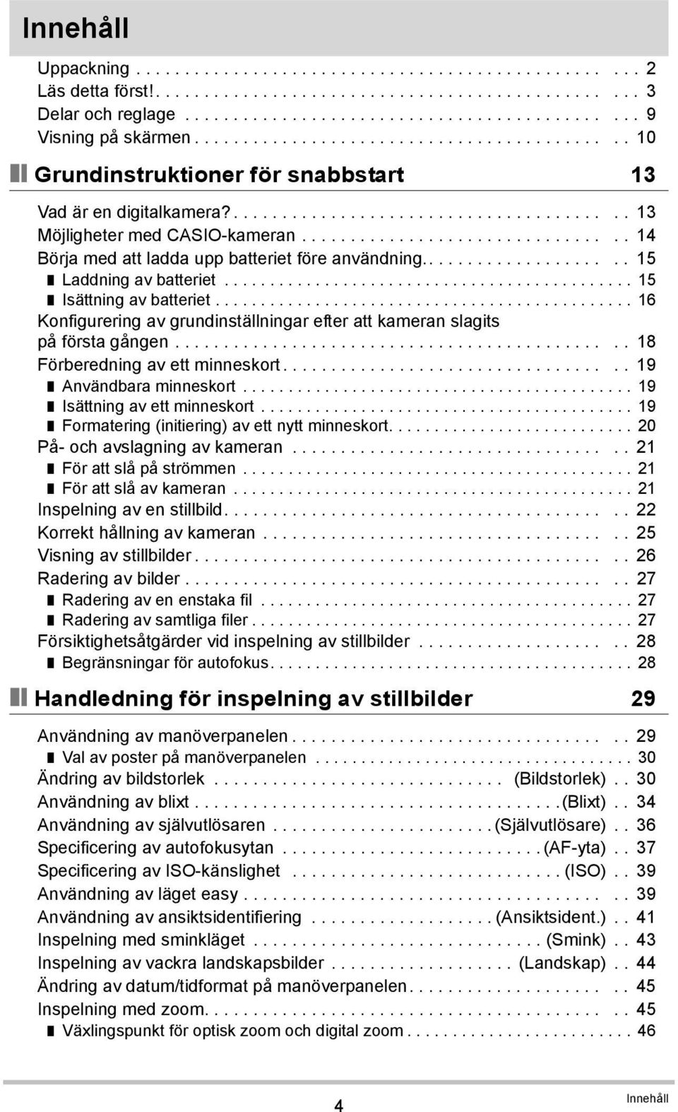 ................................ 14 Börja med att ladda upp batteriet före användning..................... 15 Laddning av batteriet............................................. 15 Isättning av batteriet.