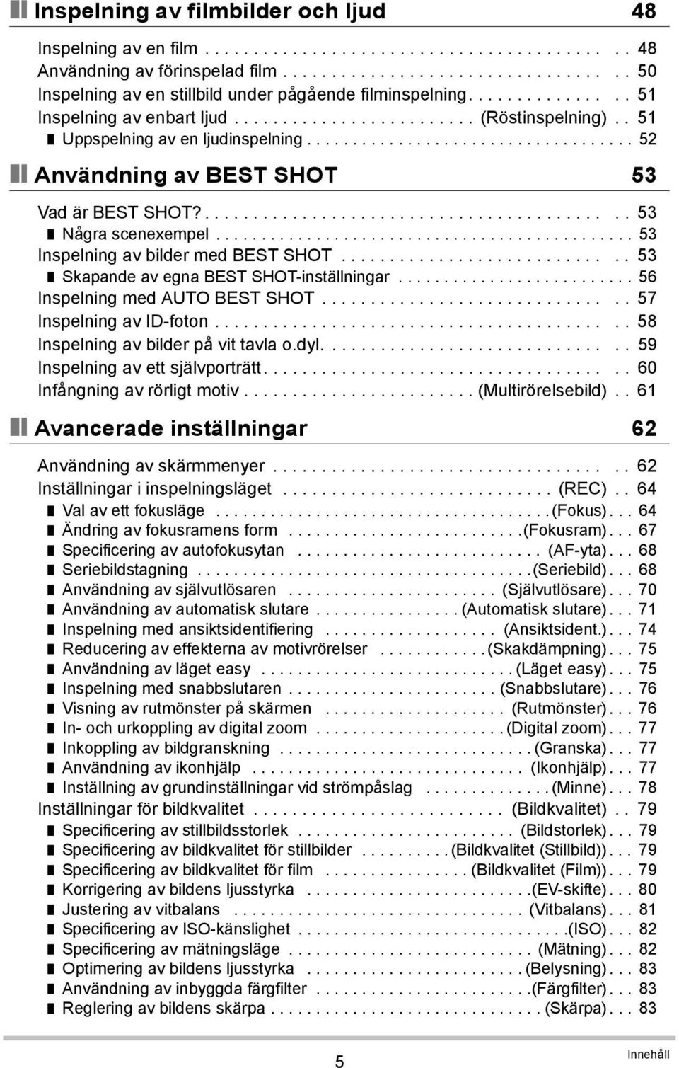 ........................................... 53 Några scenexempel.............................................. 53 Inspelning av bilder med BEST SHOT............................. 53 Skapande av egna BEST SHOT-inställningar.
