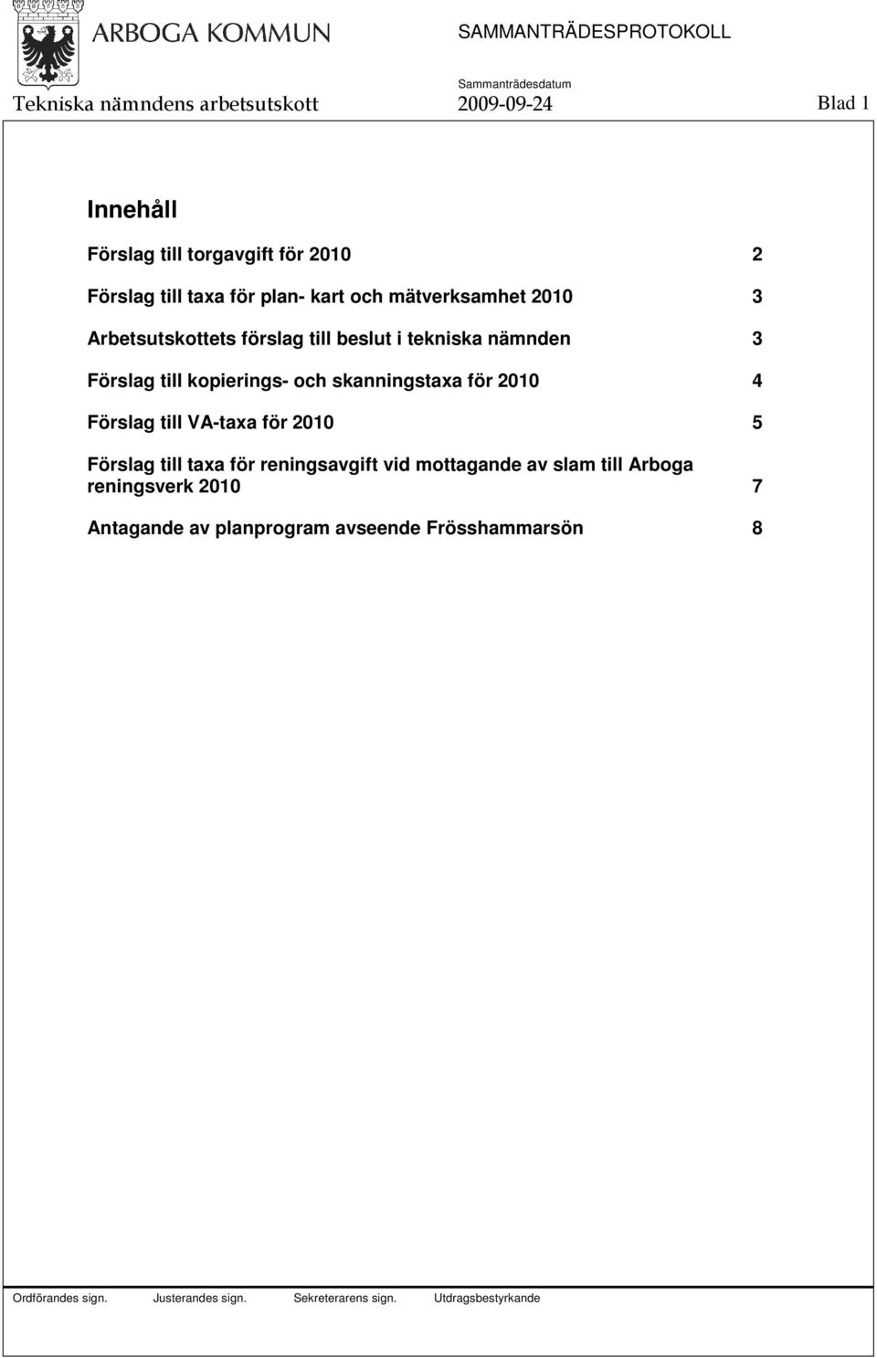 för 2010 4 Förslag till VA-taxa för 2010 5 Förslag till taxa för reningsavgift vid