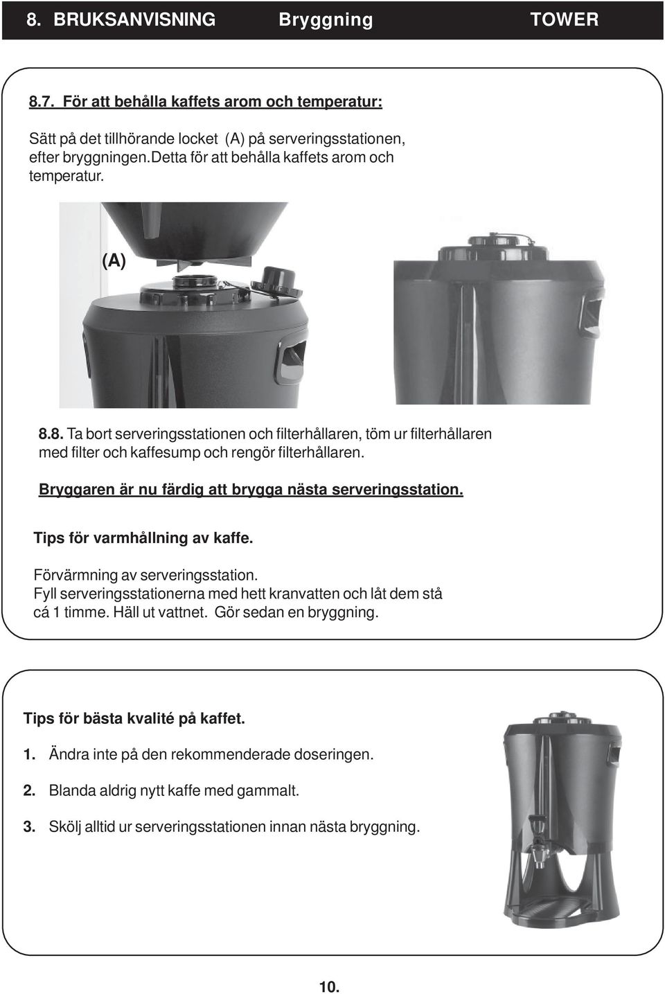 Bryggaren är nu färdig att brygga nästa serveringsstation. Tips för varmhållning av kaffe. Förvärmning av serveringsstation.