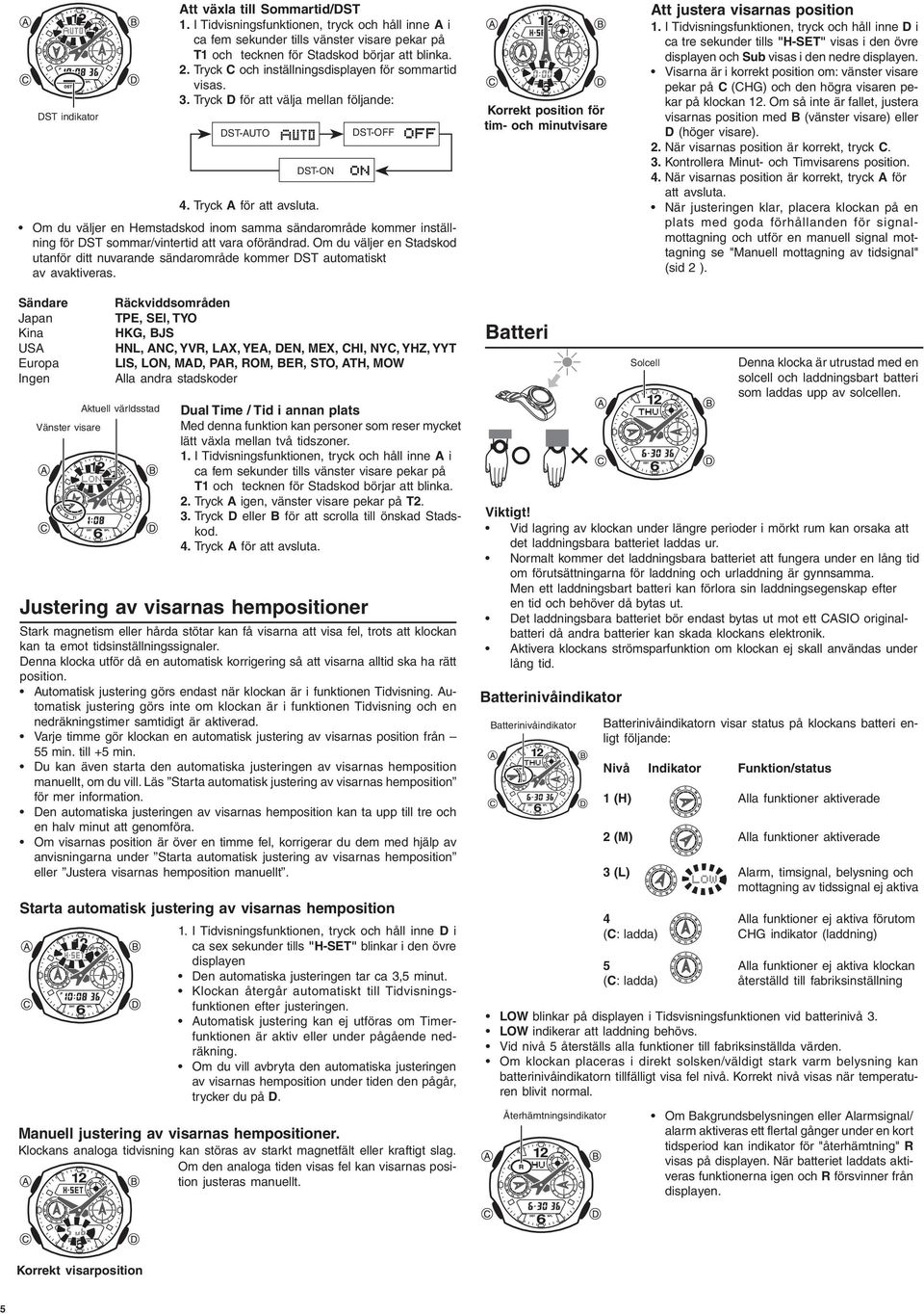 Om du väljer en Hemstadskod inom samma sändarområde kommer inställning för DST sommar/vintertid att vara oförändrad.