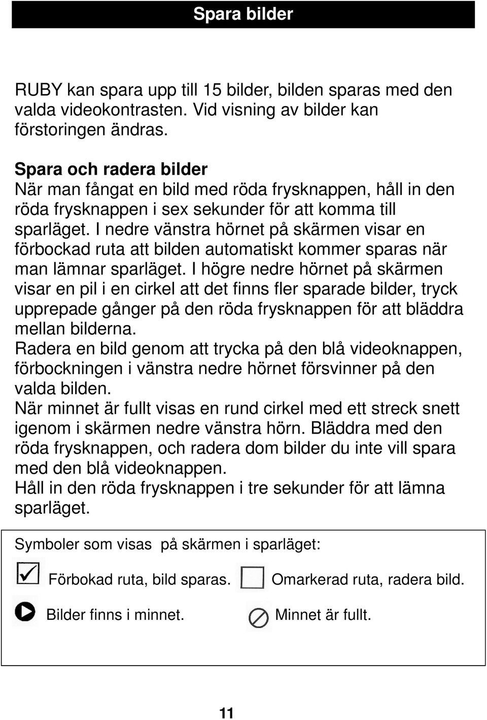 I nedre vänstra hörnet på skärmen visar en förbockad ruta att bilden automatiskt kommer sparas när man lämnar sparläget.