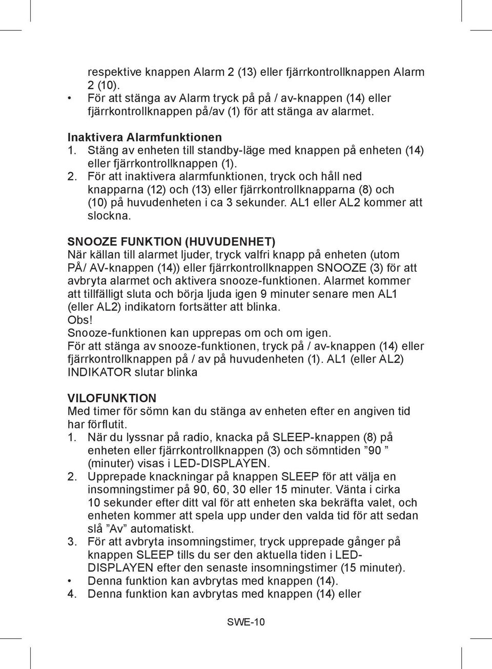 För att inaktivera alarmfunktionen, tryck och håll ned knapparna (12) och (13) eller fjärrkontrollknapparna (8) och (10) på huvudenheten i ca 3 sekunder. AL1 eller AL2 kommer att slockna.