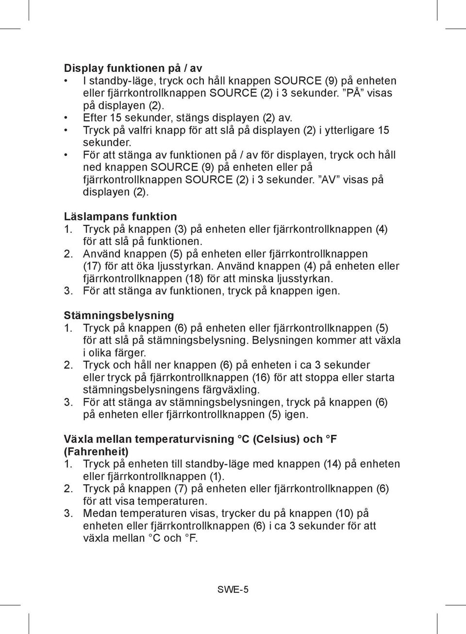 För att stänga av funktionen på / av för displayen, tryck och håll ned knappen SOURCE (9) på enheten eller på fjärrkontrollknappen SOURCE (2) i 3 sekunder. AV visas på displayen (2).