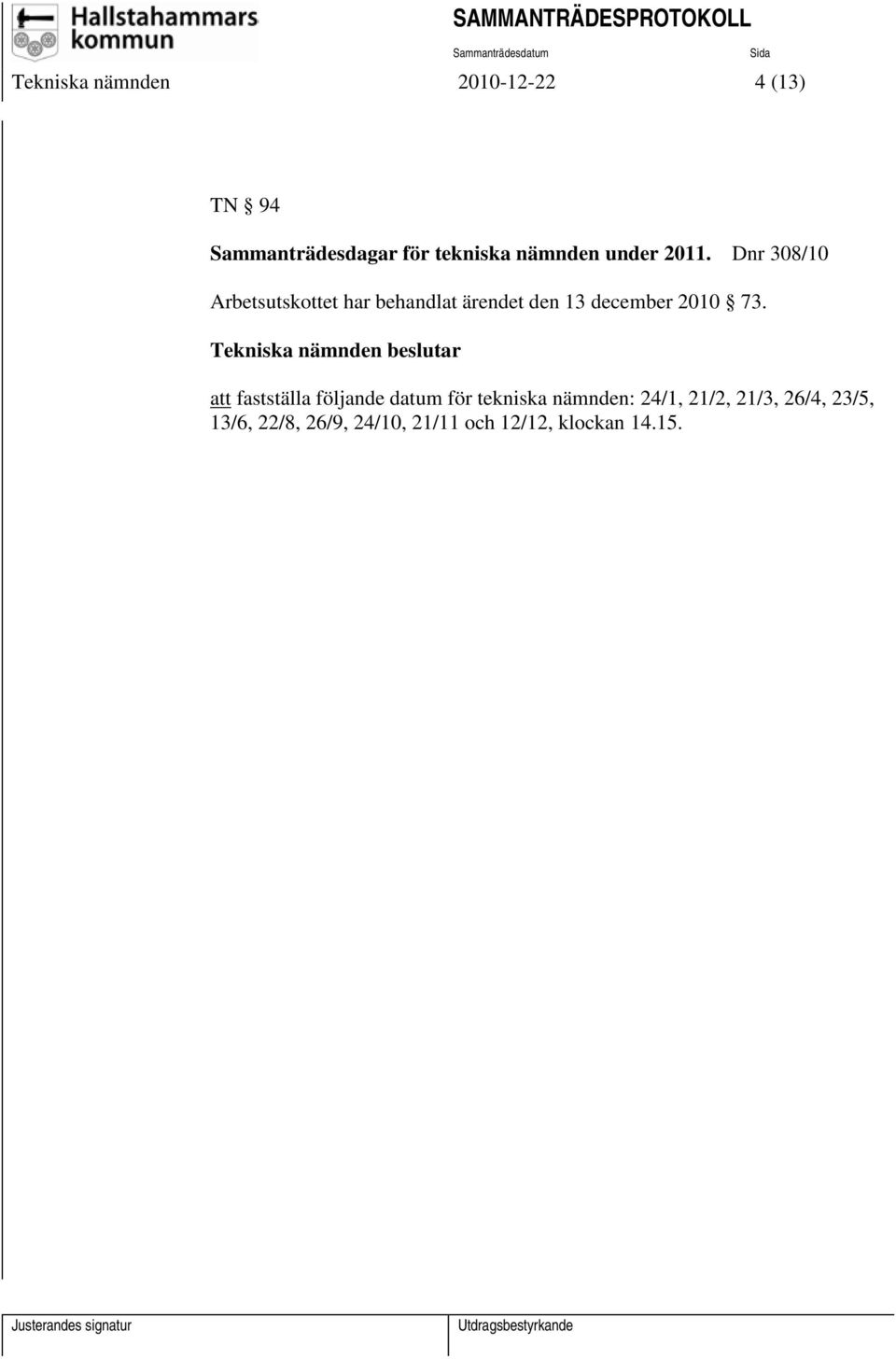 Dnr 308/10 Arbetsutskottet har behandlat ärendet den 13 december 2010 73.