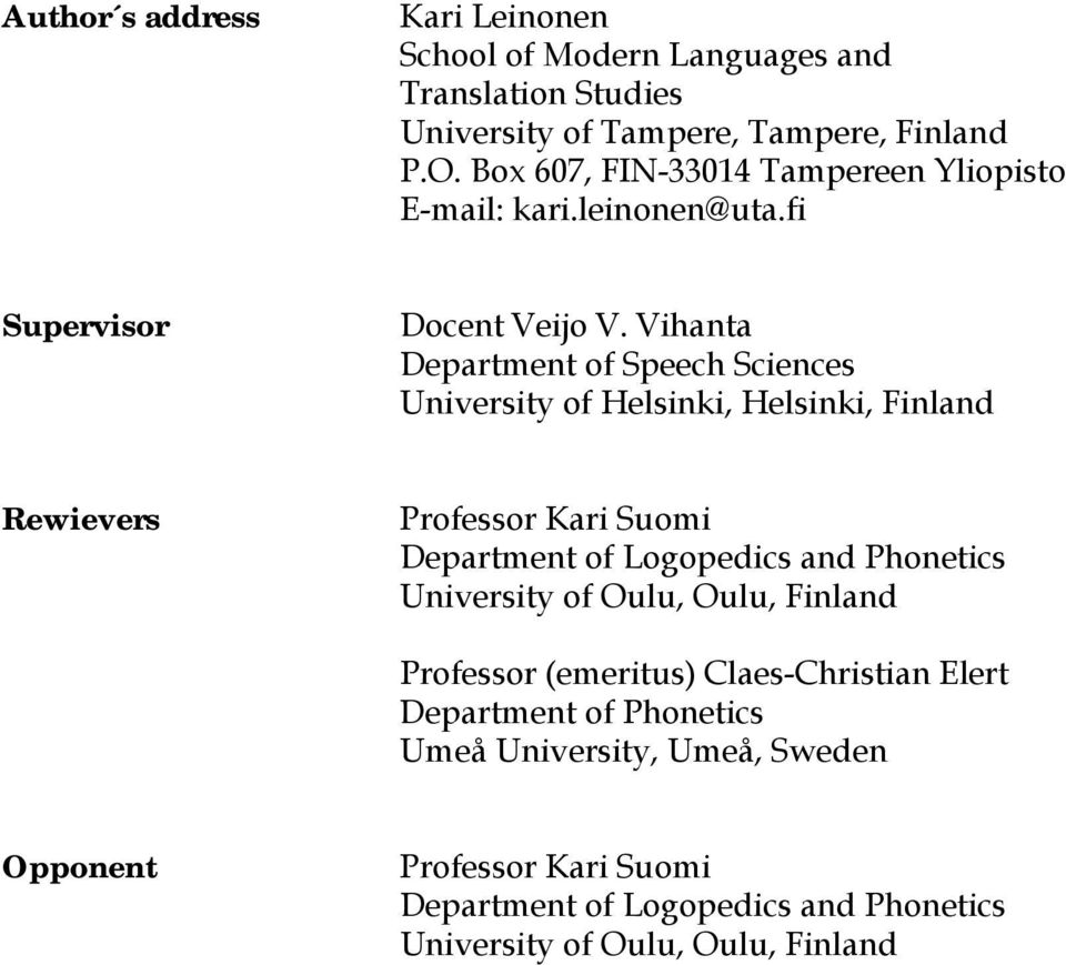 Vihanta Department of Speech Sciences University of Helsinki, Helsinki, Finland Rewievers Professor Kari Suomi Department of Logopedics and Phonetics