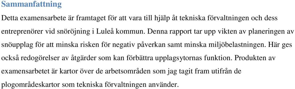 Denna rapport tar upp vikten av planeringen av snöupplag för att minska risken för negativ påverkan samt minska