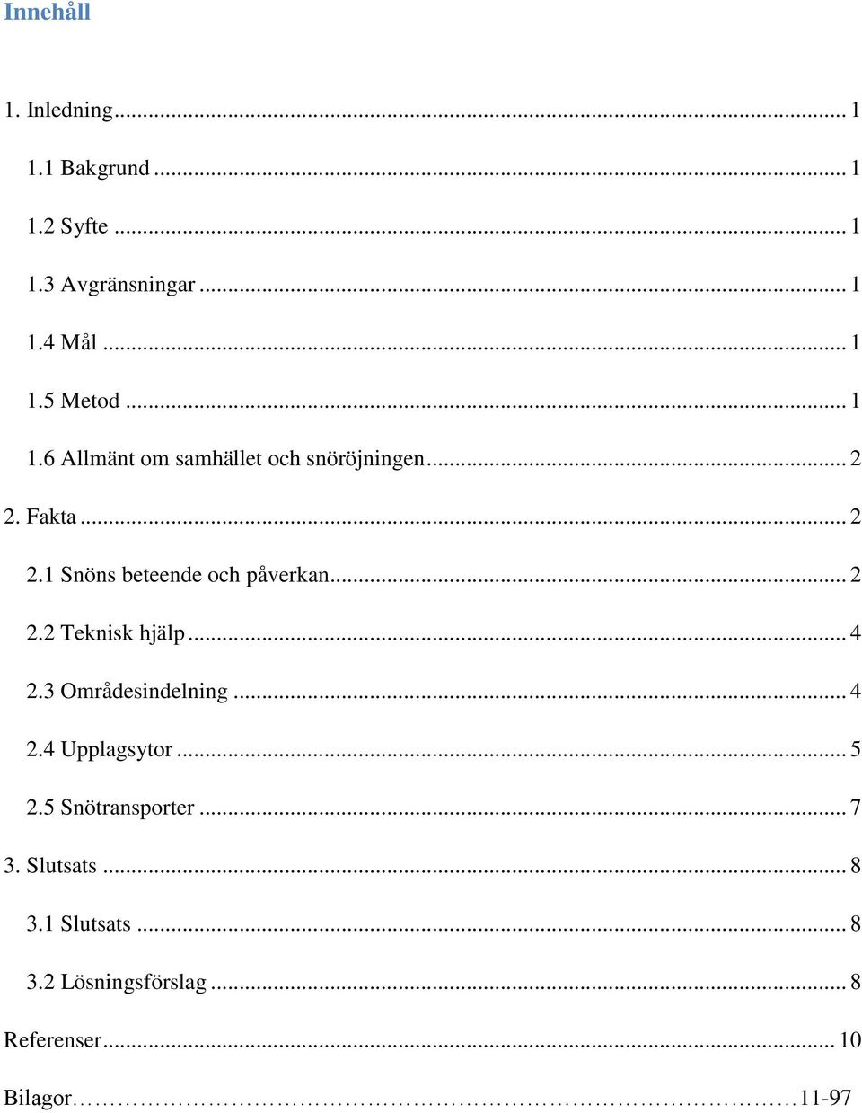 .. 2 2.2 Teknisk hjälp... 4 2.3 Områdesindelning... 4 2.4 Upplagsytor... 5 2.5 Snötransporter... 7 3.