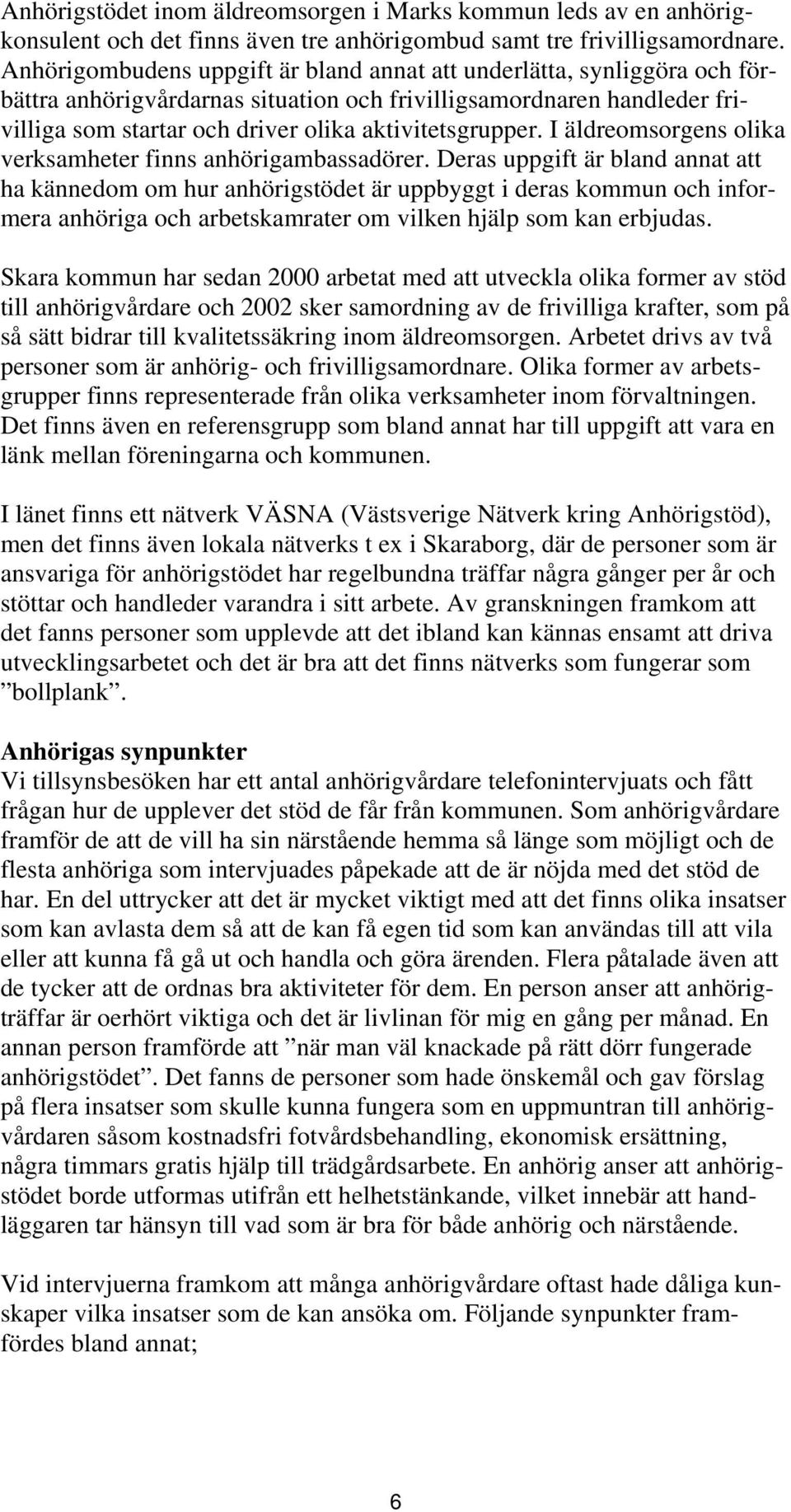 I äldreomsorgens olika verksamheter finns anhörigambassadörer.
