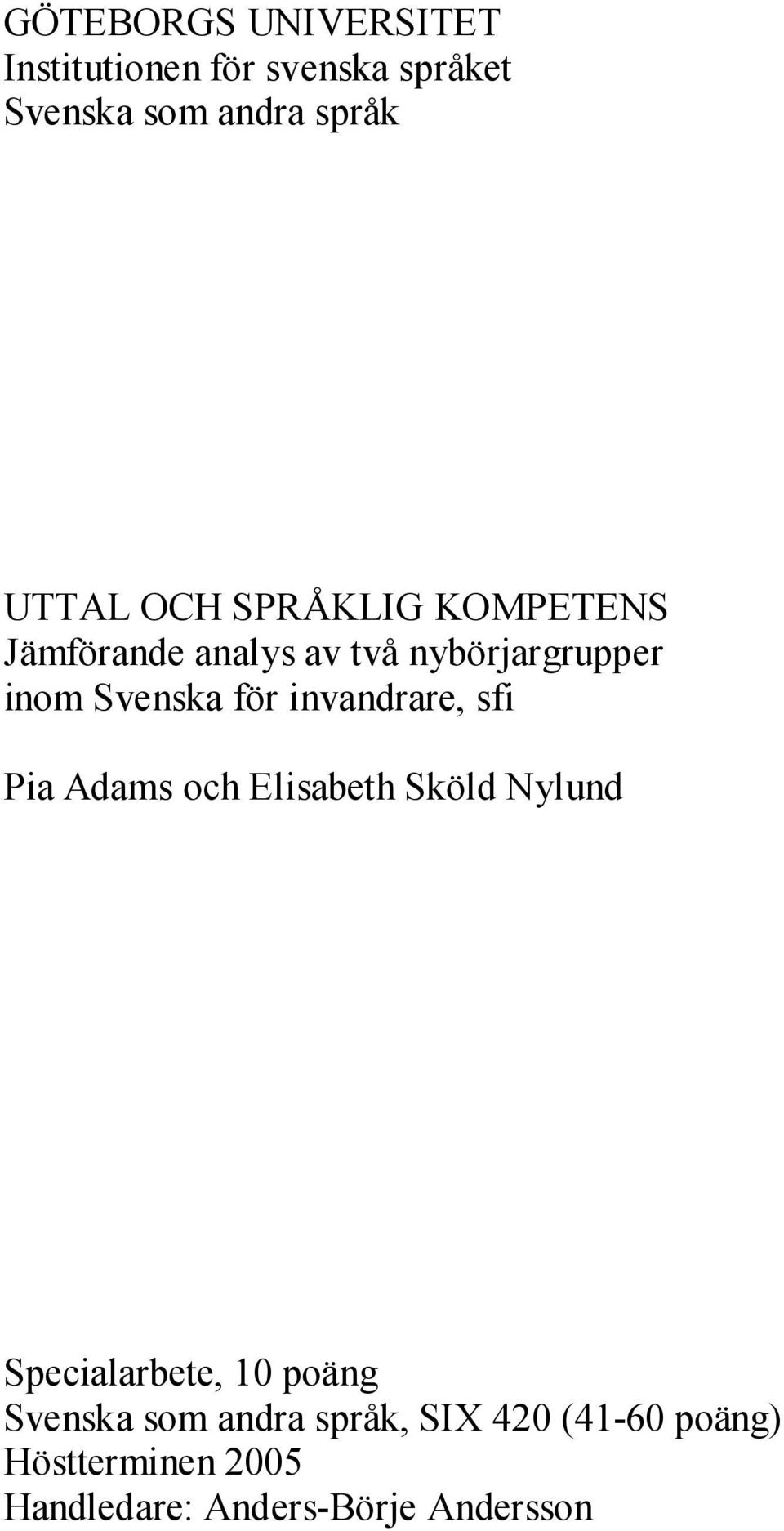 invandrare, sfi Pia Adams och Elisabeth Sköld Nylund Specialarbete, 10 poäng Svenska