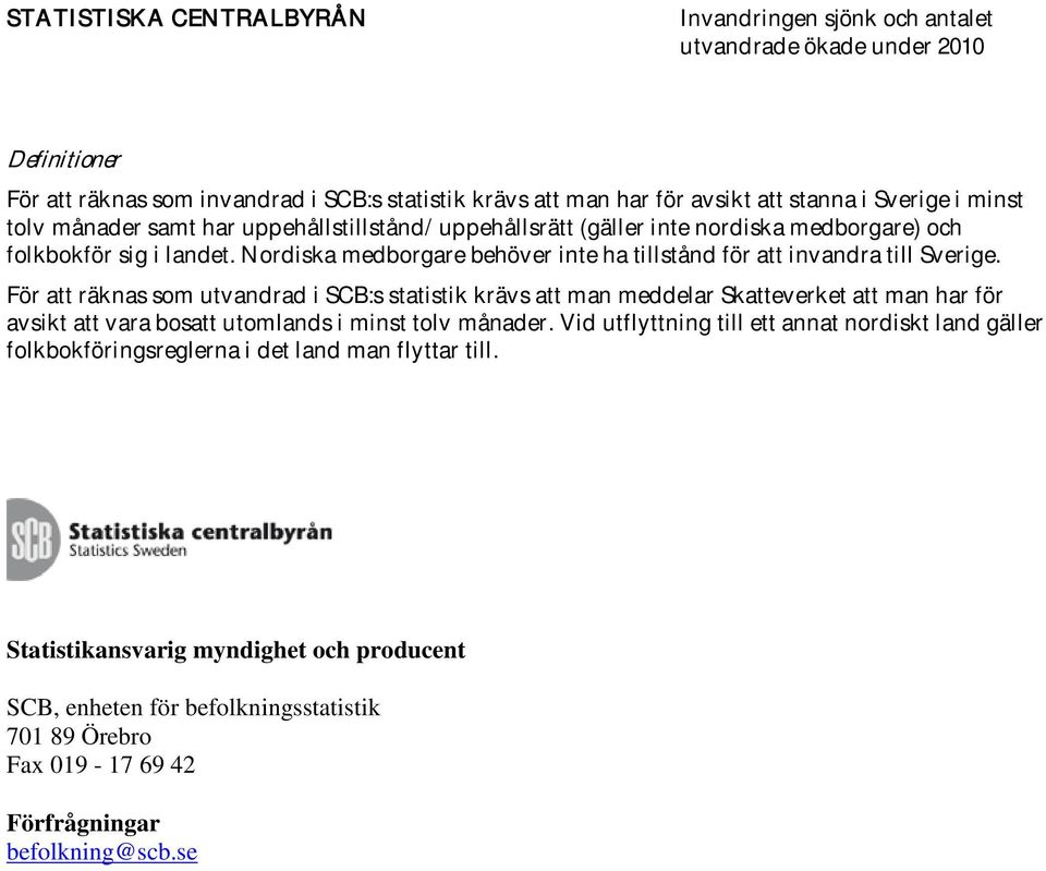 För att räknas som utvandrad i SCB:s statistik krävs att man meddelar Skatteverket att man har för avsikt att vara bosatt utomlands i minst tolv månader.