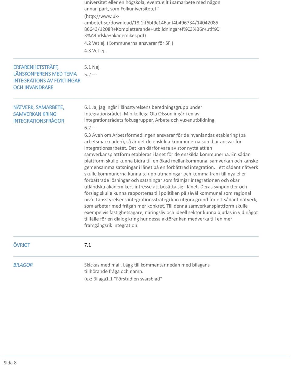 ERFARENHETSTRÄFF, LÄNSKONFERENS MED TEMA INTEGRATIONS AV FLYKTINGAR OCH INVANDRARE 5.1 Nej. 5.2 --- NÄTVERK, SAMARBETE, SAMVERKAN KRING 6.